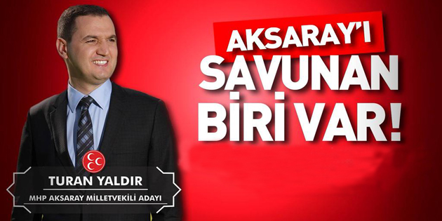 Turan Yaldır: Artık Aksaray’ı savunan biri var