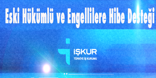 Engelli ve eski hükümlülere proje desteği