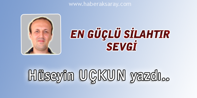 En Güçlü Silahtır Sevgi