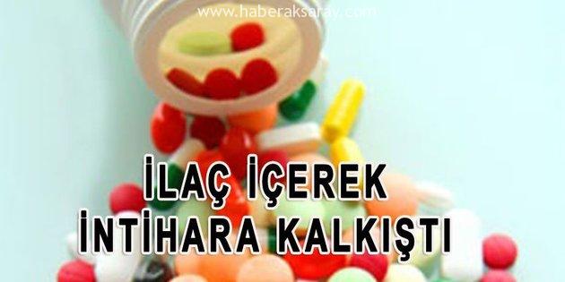 İlaç içerek intihar etmek istedi
