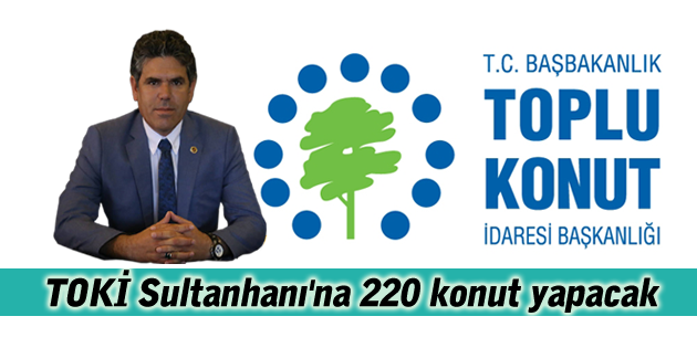 TOKİ Sultanhanı’na 220 konut yapacak