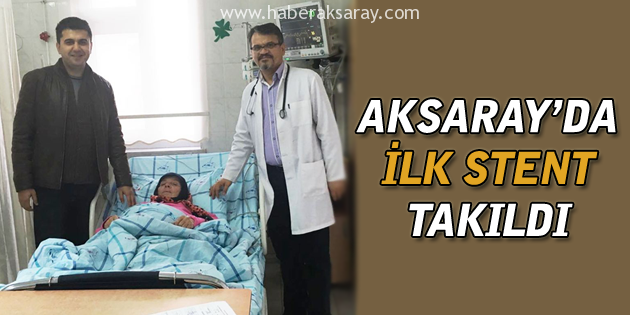 Aksaray Devlet Hastanesi’nde ilk stent takıldı