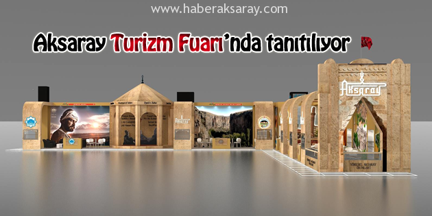 Aksaray Turizm Fuarı’nda tanıtılıyor