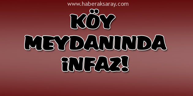 Köy meydanında tüfekle vurulmuş halde bulundu