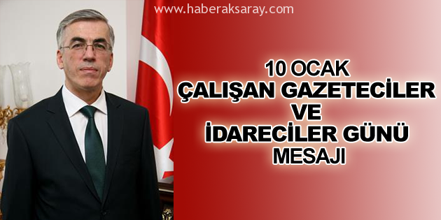 Vali Ataklı’nın, 10 Ocak Çalışan Gazeteciler Günü mesajı