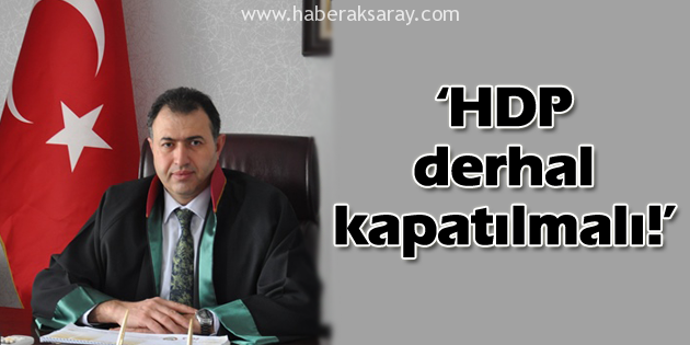 Baro Başkanı Bozkurt: HDP derhal kapatılmalı!