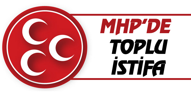 MHP’de tepki olarak toplu istifa!