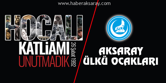 Aksaray Ülkü Ocakları’dan Hocalı Katliamı açıklaması