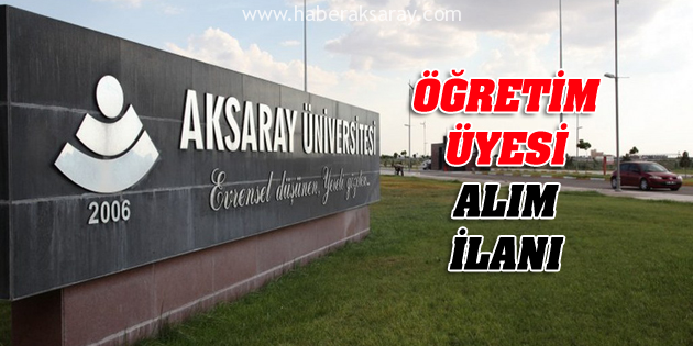 Aksaray Üniversitesi öğretim üyesi alım ilanı