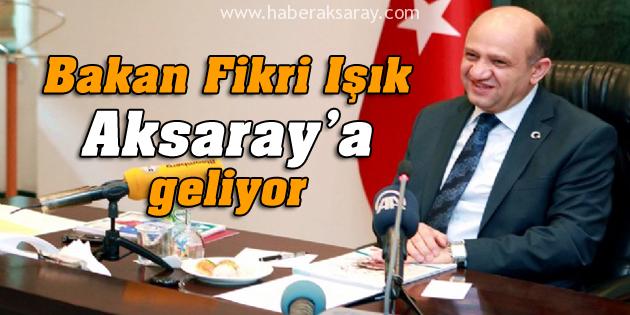 Bakan Fikri Işık Aksaray’a geliyor