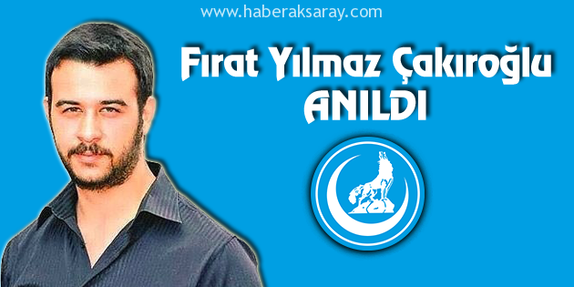 Fırat Yılmaz Çakıroğlu Aksaray’da anıldı