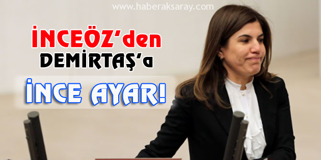 İnceöz’den Demirtaş’a ince ayar!