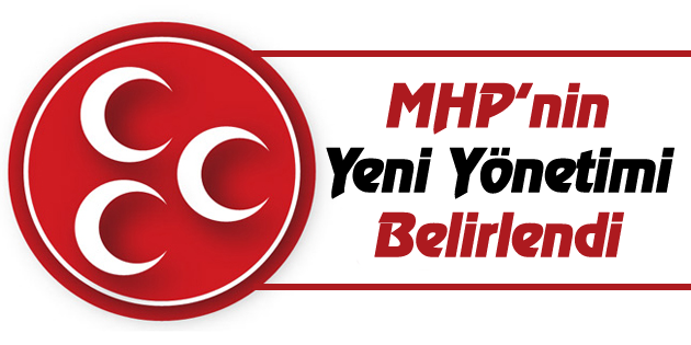 MHP’de yeni yönetim belirlendi