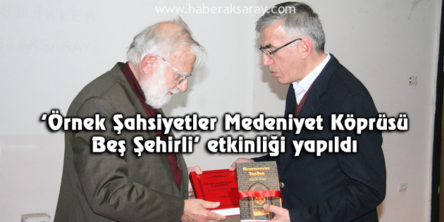 ‘Örnek Şahsiyetler Medeniyet Köprüsü Beş Şehirli’ etkinliği yapıldı