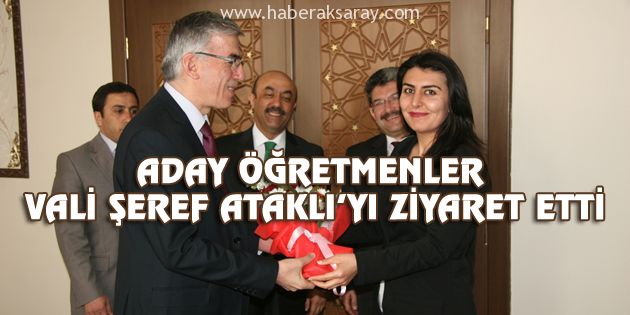 Aday Öğretmenler Vali Şeref Ataklı’yı ziyaret etti