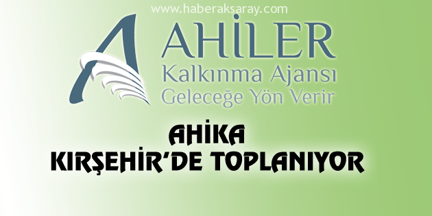 AHİKA Yönetim Kurulu Toplantısı Kırşehir’de yapılacak