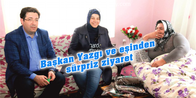 Başkan Yazgı ve eşinden sürpriz ziyaret