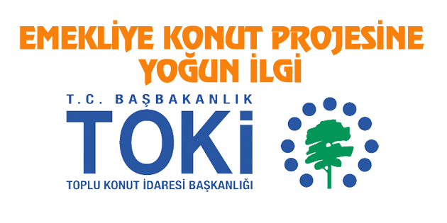 TOKİ’nin emekliye konut projesine yoğun ilgi