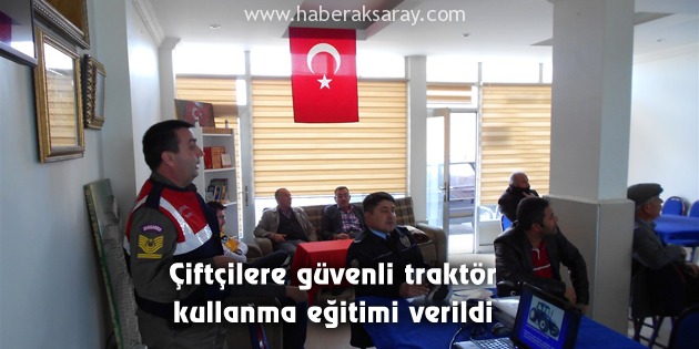 Çiftçilere güvenli traktör kullanma eğitimi verildi
