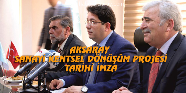 Aksaray Sanayi Kentsel Dönüşüm Projesi için tarihi imza