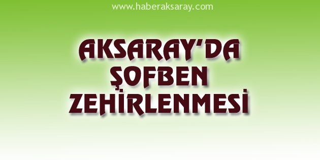 Aksaray’da şofben zehirlenmesi