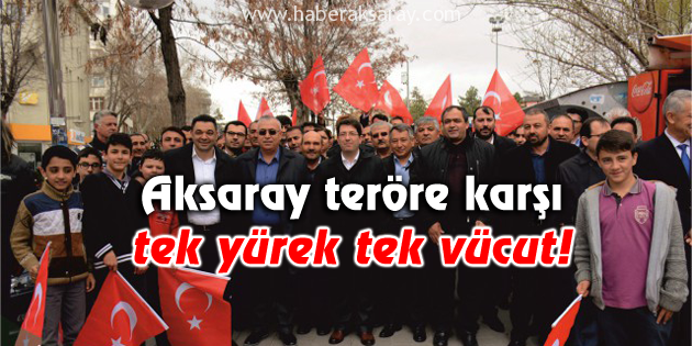 Aksaray teröre karşı tek yürek tek vücut!