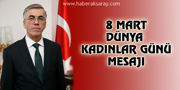 Vali Ataklı’dan 8 Mart Dünya Kadınlar Günü mesajı