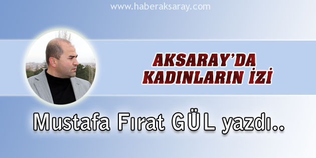 Aksaray’da Kadınların İzi