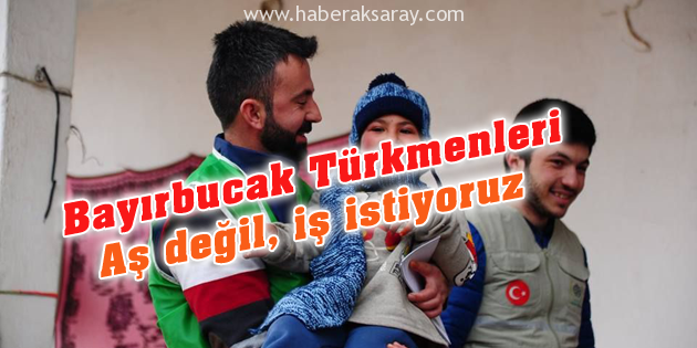 Bayırbucak Türkmenleri iş istiyor