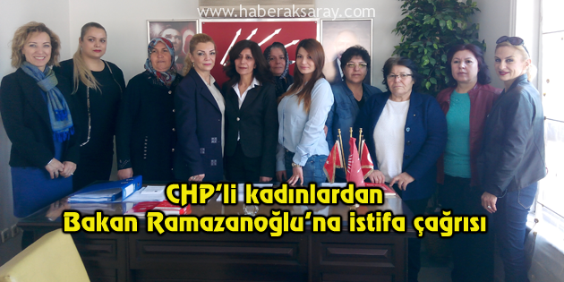 CHP’li kadınlardan, Bakan Ramazanoğlu’na istifa çağrısı