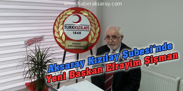 Aksaray Kızılay’da yeni başkan Efrayim Şişman