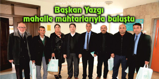 Başkan Yazgı, mahalle muhtarlarıyla buluştu