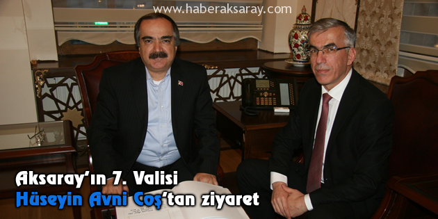 Aksaray’ın 7. Valisi Hüseyin Avni Coş’tan ziyaret