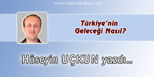 Türkiye’nin Geleceği Nasıl?