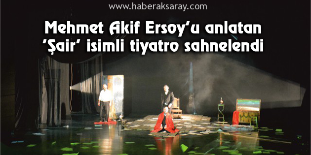 ‘Şair’ isimli tiyatro sahnelendi