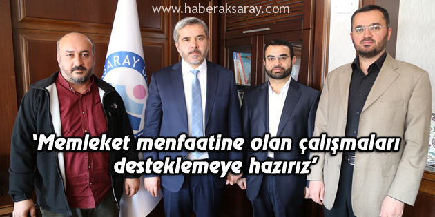 Memleket menfaatine olan çalışmaları desteklemeye hazırız