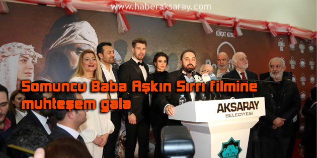 Somuncu Baba filmi muhteşem bir gala ile tanıtıldı