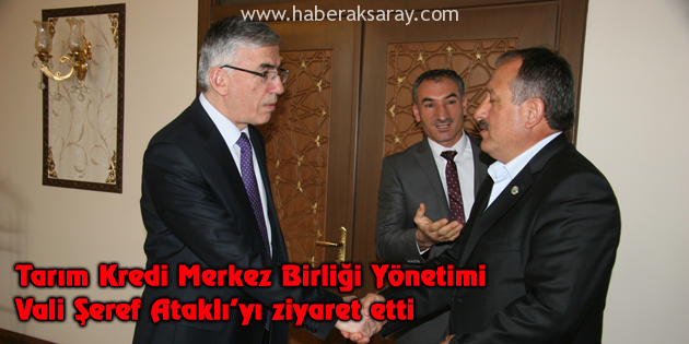 Tarım Kredi Merkez Birliği Yönetimi Vali Ataklı’yı ziyaret etti