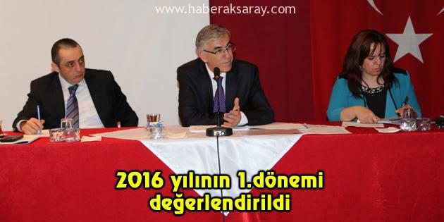 2016 yılının 1.dönemi değerlendirildi