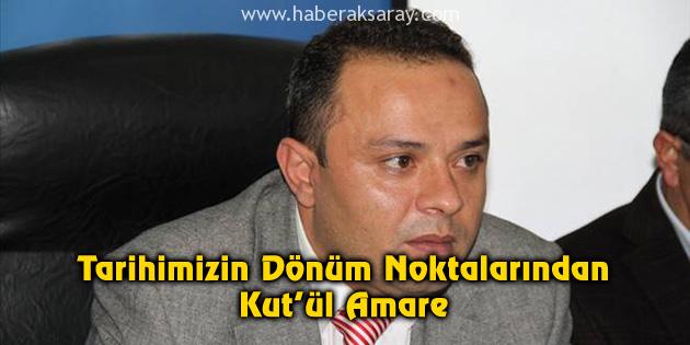 Tarihimizin Dönüm Noktalarından Kut’ül Amare