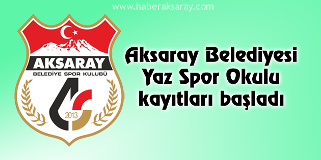 Aksaray Belediyesi Yaz Spor Okulu kayıtları başladı