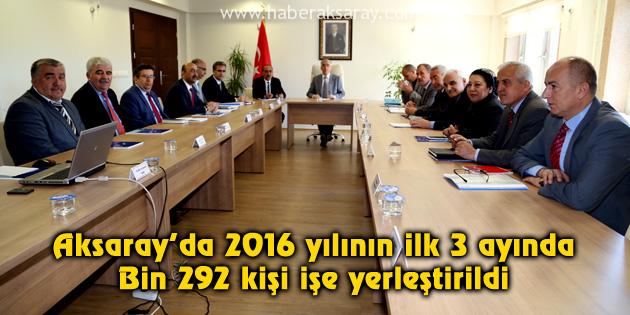 Aksaray’da 2016 yılının ilk 3 ayında Bin 292 kişi işe yerleştirildi