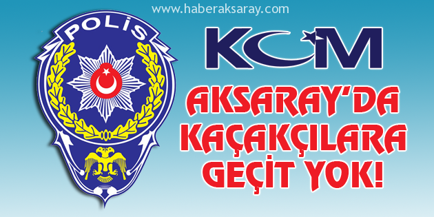 Aksaray’da uyuşturucuya geçit yok!