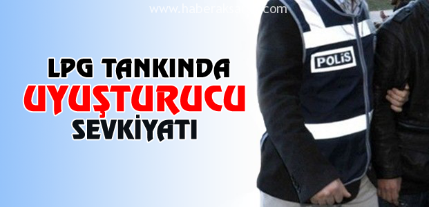 Otomobilin LPG tankında uyuşturucu sevkiyatı