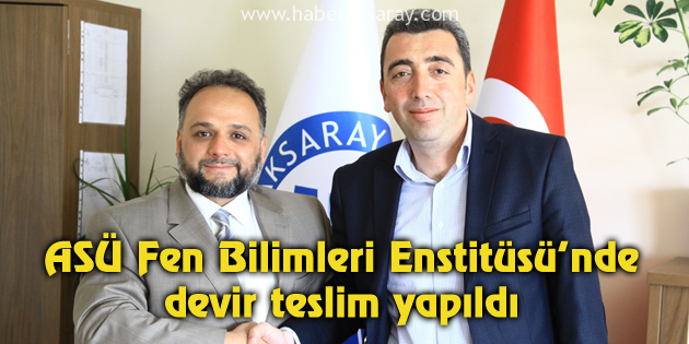 ASÜ Fen Bilimleri Enstitüsü’nde devir teslim yapıldı