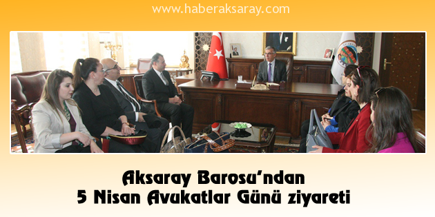 Aksaray Barosu’ndan 5 Nisan Avukatlar Günü ziyareti