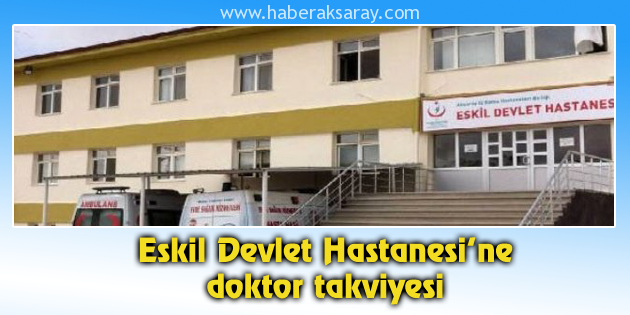 Eskil Devlet Hastanesi’ne doktor takviyesi