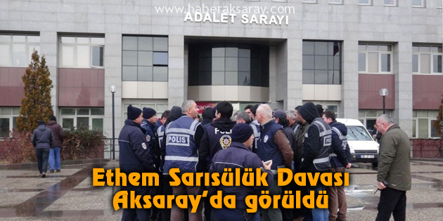 Ethem Sarısülük Davası Aksaray’da görüldü