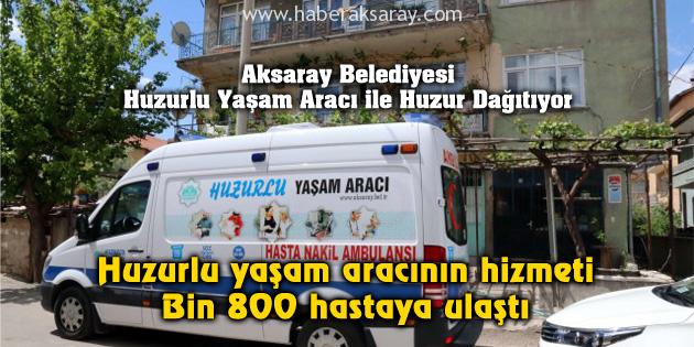 Huzurlu yaşam aracının hizmeti Bin 800 hastaya ulaştı