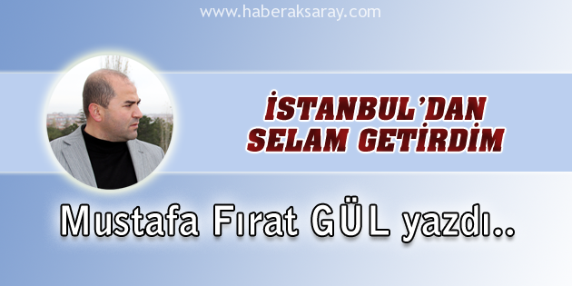 İstanbul’dan Selam Getirdim